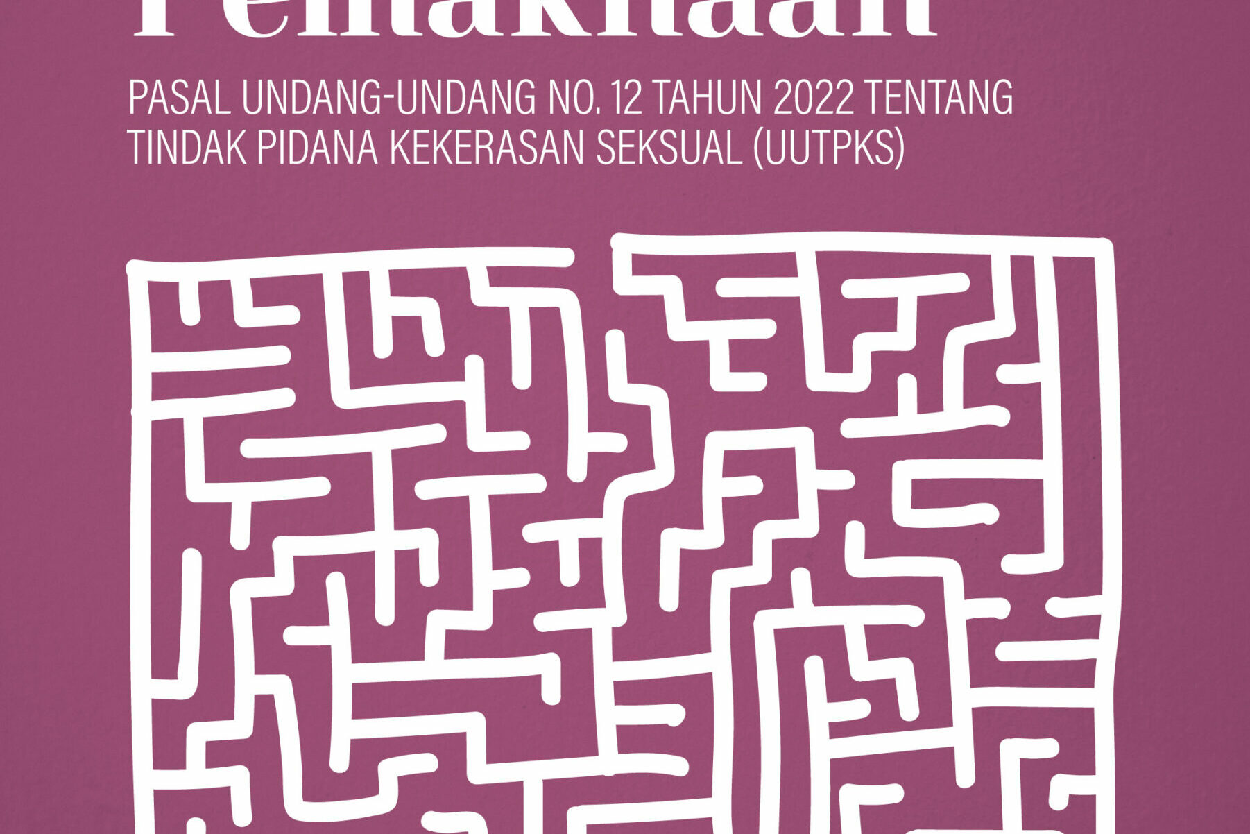 Pedoman Pemaknaan Pasal Undang-Undang No. 12 Tahun 2022 Tentang Tindak Pidana Kekerasan Seksual (UUTPKS)